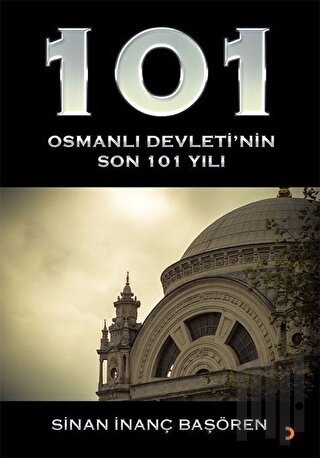 101 - Osmanlı Devleti’nin Son 101 Yılı | Kitap Ambarı