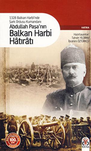 1328 Balkan Harbi’nde Şark Ordusu Kumandanı Abdullah Paşa’nın Balkan H