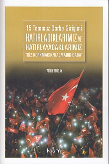 15 Temmuz Darbe Girişimi Hatırladıklarımız ve Hatırlayacaklarımız | Ki