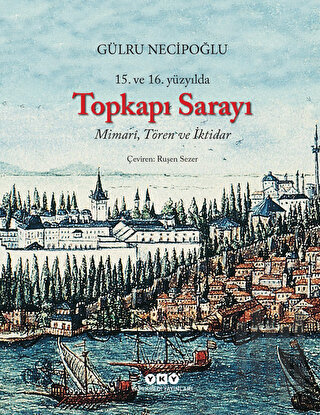 15. ve 16. Yüzyılda Topkapı Sarayı Mimari, Tören ve İktidar (Ciltli) |