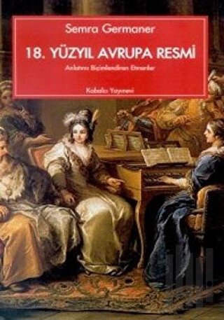 18. Yüzyıl Avrupa Resmi Anlatımı Biçimlendiren Etmenler | Kitap Ambarı