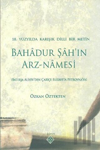 18. Yüzyılda Karışık Dilli Bir Metin Bahadur Şah’ın Arz-Namesi | Kitap