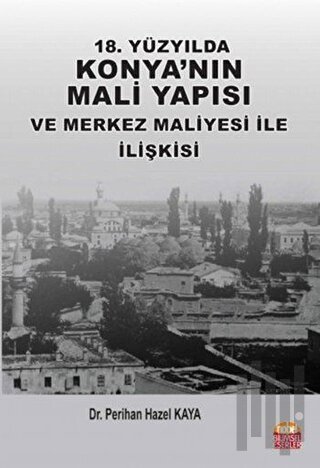 18. Yüzyılda Konya'nın Mali Yapısı ve Merkez Maliyesi ile İlişkisi | K