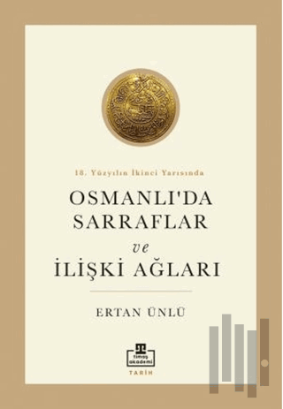 18. Yüzyılın İkinci Yarısında Osmanlıda Sarraflar ve İlişki Ağları | K