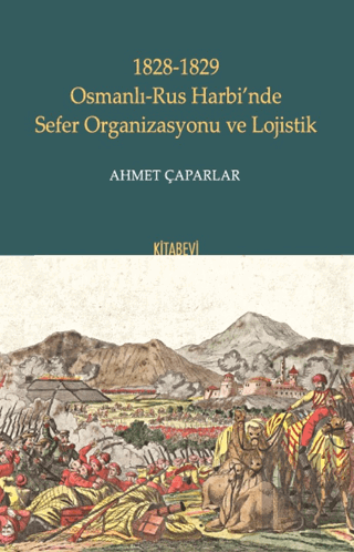 1828-1829 Osmanlı-Rus Harbi’nde Sefer Organizasyonu ve Lojistik | Kita