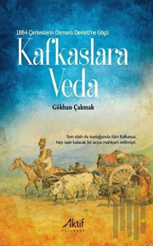 1864 Çerkeslerin Osmanlı Devleti’ne Göçü - Kafkaslara Veda | Kitap Amb