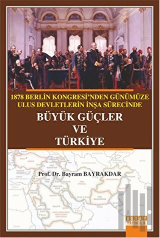 1878 Berlin Kongresi'nden Günümüze Ulus Devletlerin İnşa Sürecinde Büy