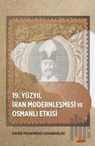 19. Yüzyıl İran Modernleşmesi ve Osmanlı Etkisi | Kitap Ambarı