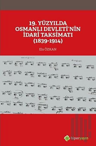 19. Yüzyılda Osmanlı Devleti’nin İdari Taksimatı (1839-1914) | Kitap A