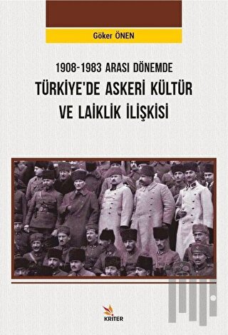 1908-1983 Arası Dönemde Türkiye’de Askeri Kültür ve Laiklik İlişkisi |