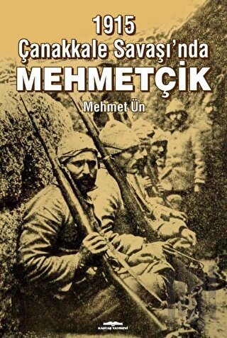 1915 Çanakkale Savaşı’nda Mehmetçik | Kitap Ambarı