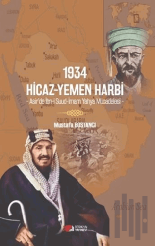 1934 Hicaz-Yemen Harbi - Asir’de İbn-i Suud-İmam Yahya Mücadelesi - | 