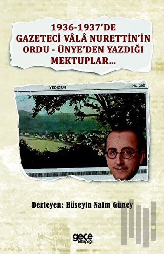 1936-1937’de Gazeteci Vala Nurettin’in Ordu - Ünye’den Yazdığı Mektupl