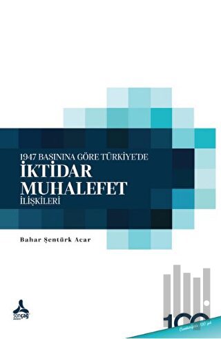 1947 Basınına Göre Türkiye’de İktidar - Muhalefet İlişkileri | Kitap A