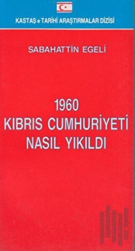 1960 Kıbrıs Cumhuriyeti Nasıl Yıkıldı | Kitap Ambarı