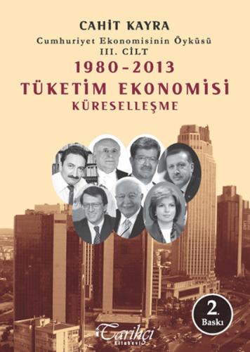 Cumhuriyet Ekonomisinin Öyküsü 3. Cilt: 1980 -2013 Tüketim Ekonomisi K