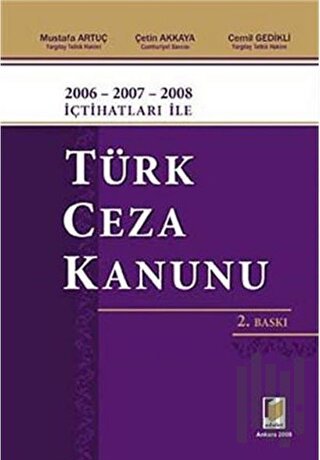 2006 - 2007 - 2008 İçtihatları ile Türk Ceza Kanunu (Ciltli) | Kitap A