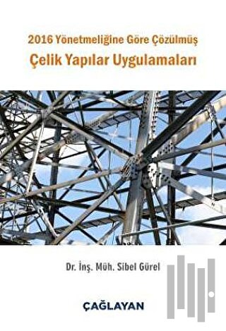 2016 Yönetmeliğine Göre Çözülmüş Çelik Yapılar Uygulamaları | Kitap Am