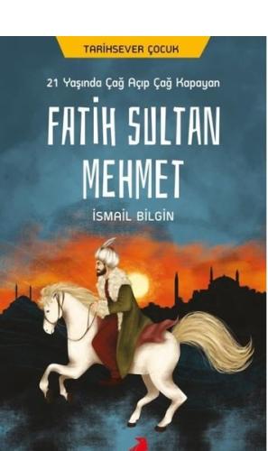 21 Yaşında Çağ Açıp Çağ Kapayan Fatih Sultan Mehmet | Kitap Ambarı