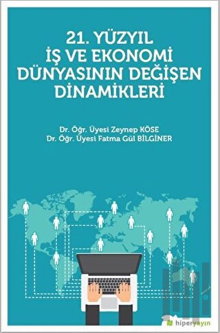 21. Yüzyıl İş Ekonomi Dünyasının Değişen Dinamikleri | Kitap Ambarı