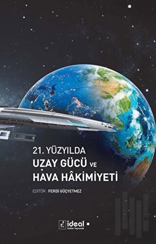 21. Yüzyılda Uzay Gücü ve Hava Hakimiyeti | Kitap Ambarı