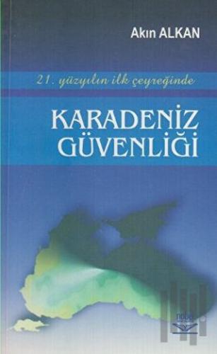 21. Yüzyılın İlk Çeyreğinde Karadeniz Güvenliği | Kitap Ambarı