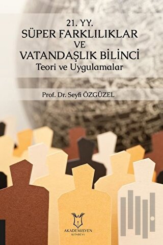 21. YY. Süper Farklılıklar ve Vatandaşlık Bilinci Teori ve Uygulamalar