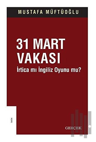 31 Mart Vakası - İrtica mı İngiliz Oyunu mu? | Kitap Ambarı