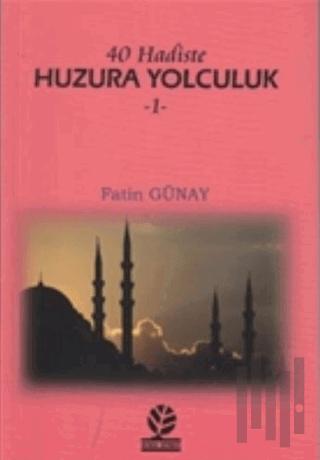 40 Hadiste Huzura Yolculuk 1 | Kitap Ambarı