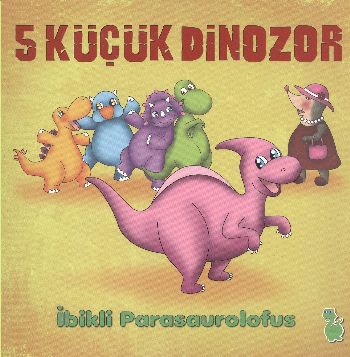 5 Küçük Dinozor: İbikli Parasaurolofus | Kitap Ambarı