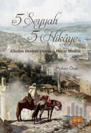 5 Seyyah 5 Hikaye - Aileden Devlete Osmanlı Hayat Modeli | Kitap Ambar