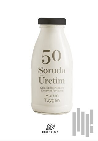 50 Soruda Üretim-Gıda Endüstrisinden Deneyim Paylsaşımı | Kitap Ambarı