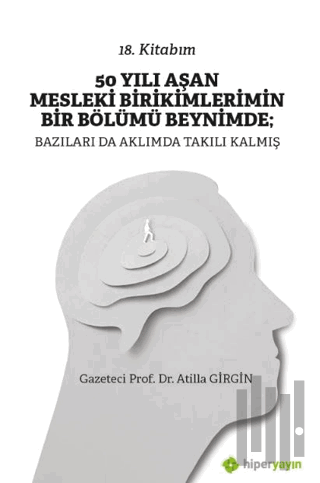 50 Yılı Aşan Mesleki Birikimlerimin Bir Bölümü Beynimde: Bazıları da A