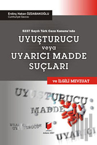 5237 Sayılı Türk Ceza Kanunu’nda Uyuşturucu veya Uyarıcı Madde Suçları