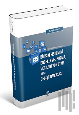 5237 Sayılı Türk Ceza Kanununda Bilişim Sistemini Engelleme, Bozma, Ve