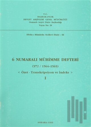 6 Numaralı Mühimme Defteri (972/1564-1565) Cilt: 1 | Kitap Ambarı