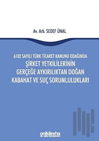 6102 Sayılı Türk Ticaret Kanunu Odağında Şirket Yetkililerinin Gerçeğe