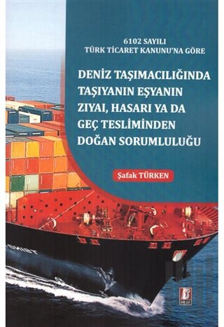 6102 Sayılı Türk Ticaret Kanunu'na Göre Deniz Taşımacılığında Taşıyanı