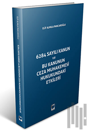 6284 Sayılı Kanun ve Bu Kanunun Ceza Muhakemesi Hukukundaki Etikleri |