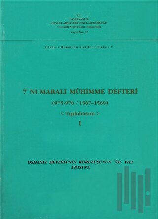 7 Numaralı Mühimme Defteri (975-976 / 1567-1569) - Tıpkıbasım Cilt: 1 