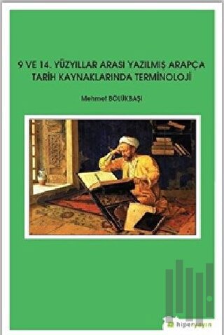 9 ve 14. Yüzyıllar Arası Yazılmış Arapça Tarih Kaynaklarında Terminolo