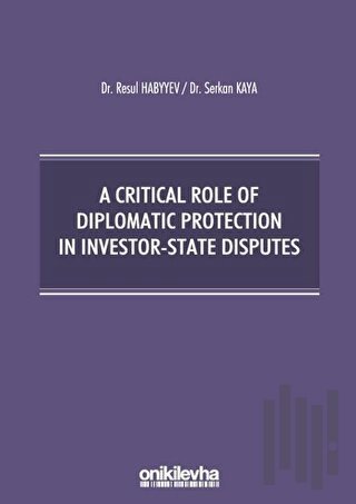 A Critical Role Of Diplomatic Protection In Investor-State Disputes | 