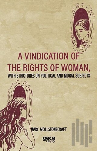 A Vindication Of The Rights Of Woman, With Strictures On Political And