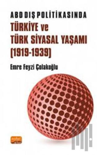 ABD Dış Politikasında Türkiye ve Türk Siyasal Yaşamı (1919-1939) | Kit