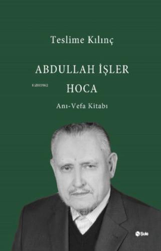 Abdullah İşler Hoca: Anı - Vefa Kitabı | Kitap Ambarı