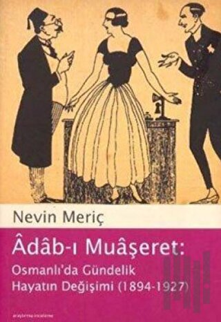 Adab-ı Muaşeret: Osmanlı’da Gündelik Hayatın Değişimi (1894-1927) | Ki