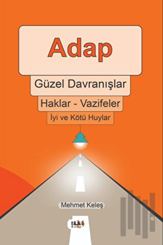 Adap, Güzel Davranışlar, Haklar - Vazifeler, İyi ve Kötü Huylar | Kita