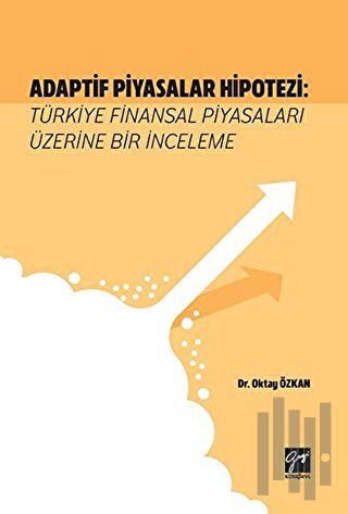 Adaptif Piyasalar Hipotezi: Türkiye Finansal Piyasaları Üzerine Bir İn