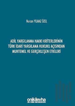 Adil Yargılanma Hakkı Kriterlerinin Türk İdari Yargılama Hukuku Açısın