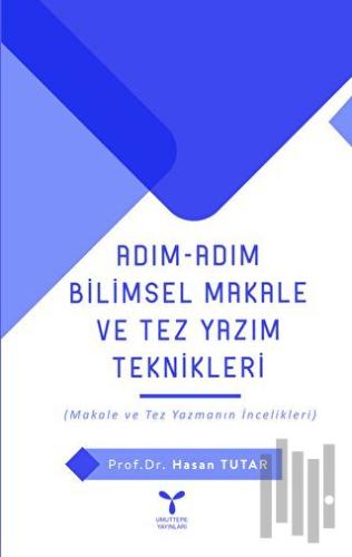 Adım Adım Bilimsel Makale Ve Tez Yazım Teknikleri | Kitap Ambarı